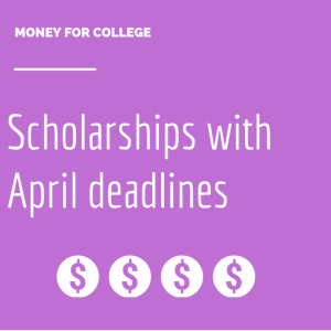 Scholarships with April deadlines