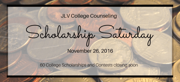 Scholarship Saturday - November 29, 2016 | 60 College Scholarships and Contests with closing soon | JLV College Counseling Blog