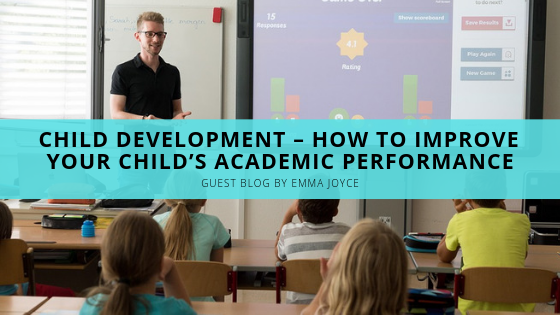 Child Development – How to Improve your Child’s Academic Performance ...